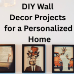 DIY Wall Decor Projects for a Personalized Home