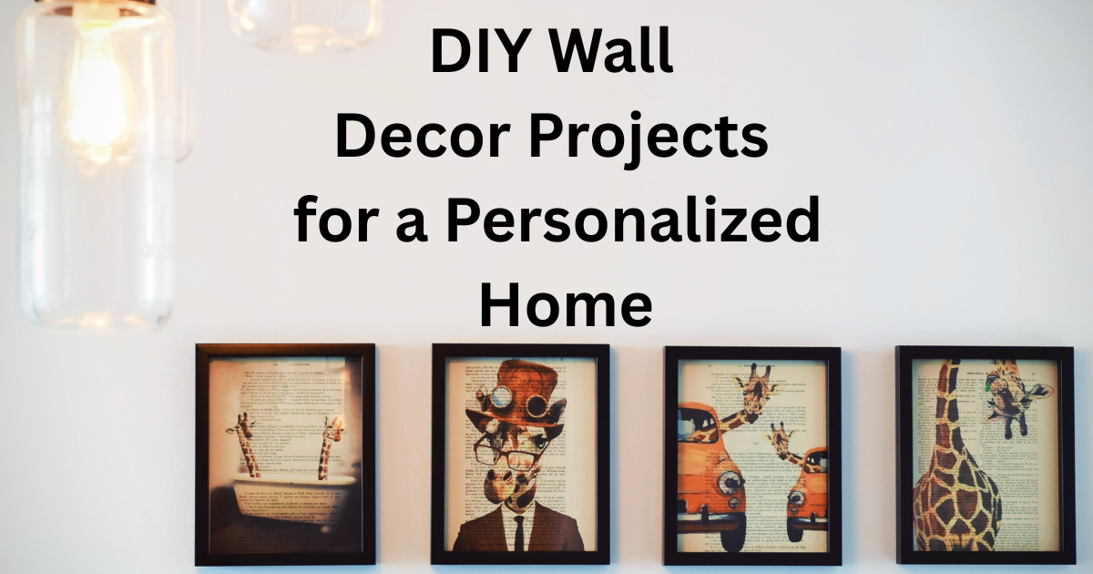 DIY Wall Decor Projects for a Personalized Home