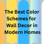 The Best Color Schemes for Wall Decor in Modern Homes