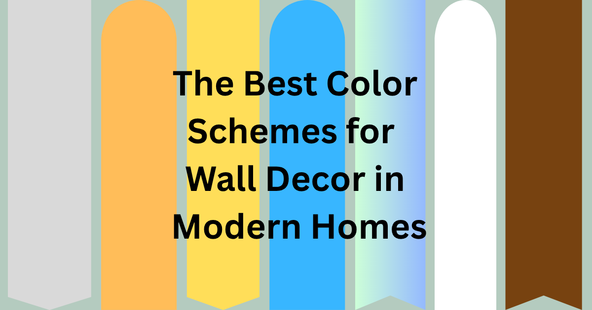 The Best Color Schemes for Wall Decor in Modern Homes